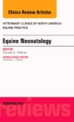 Equine Neonatology, An Issue of Veterinary Clinics of North America: Equine Practice by Pamela A. Wilkins 9780323402767