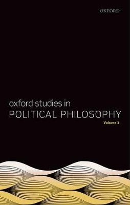Oxford Studies in Political Philosophy, Volume 1 by David Sobel 9780199669547