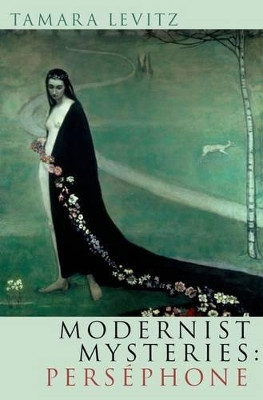 Modernist Mysteries: Persephone by Tamara Levitz 9780199730162