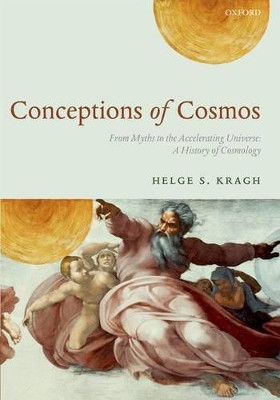 Conceptions of Cosmos: From Myths to the Accelerating Universe: A History of Cosmology by Professor Helge S. Kragh 9780199665143
