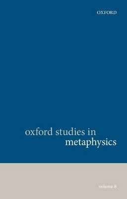 Oxford Studies in Metaphysics, Volume 8 by Karen Bennett 9780199682911