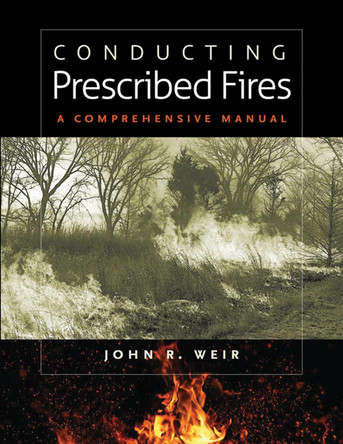 Conducting Prescribed Fires: A Comprehensive Manual by  9781603441346
