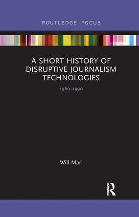 A Short History of Disruptive Journalism Technologies: 1960-1990 by  9781032338590