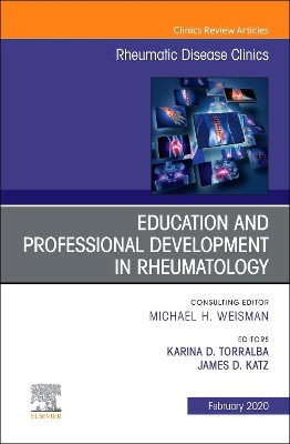 Education and Professional Development in Rheumatology,An Issue of Rheumatic Disease Clinics of North America by Karina Marianne 9780323695695