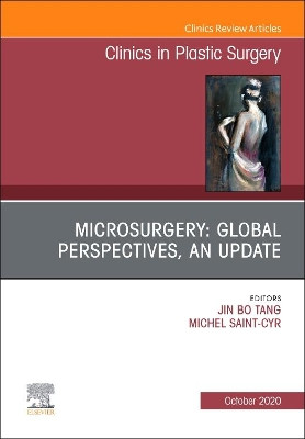 Microsurgery: Global Perspectives, An Update, An Issue of Clinics in Plastic Surgery: Volume 47-4 by Jin Bo Tang 9780323795845