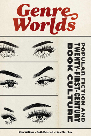 Genre Worlds: Popular Fiction and Twenty-First-Century Book Culture by Beth Driscoll 9781625346629
