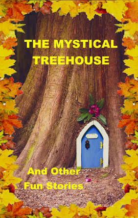 The Mystical Treehouse: & Other Fun Stories: 2021 by  9780957494190