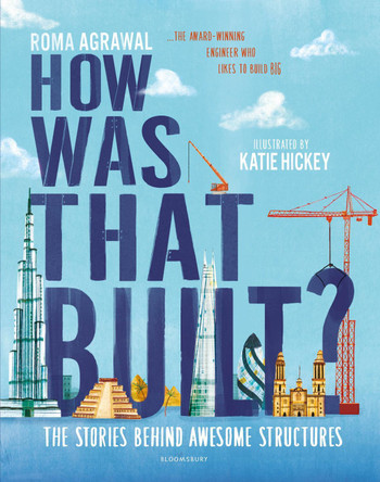 How Was That Built?: The Stories Behind Awesome Structures by Roma Agrawal 9781526603654