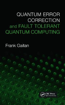 Quantum Error Correction and Fault Tolerant Quantum Computing by Frank Gaitan
