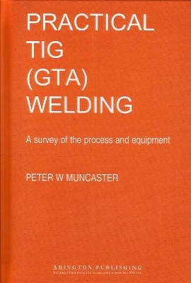 A Practical Guide to TIG (GTA) Welding by Peter W. Muncaster 9781855730205