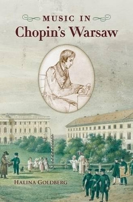 Music in Chopin's Warsaw by Halina Goldberg 9780195130737