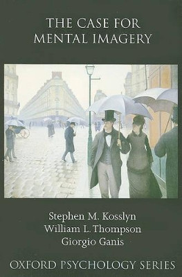 The Case for Mental Imagery by Stephen M. Kosslyn 9780195398977