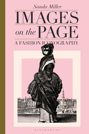 Images on the Page: A Fashion Iconography by Dr Sanda Miller 9781350216921