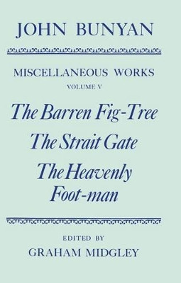 The Miscellaneous Works of John Bunyan: Volume V: The Barren Fig-Tree, The Strait Gate, The Heavenly Foot-man by John Bunyan 9780198127338