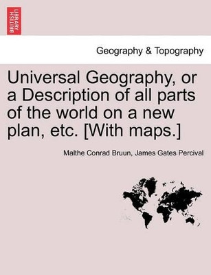Universal Geography, or a Description of All Parts of the World on a New Plan, Etc. [With Maps.] Vol.II by Malthe Conrad Bruun 9781241507169