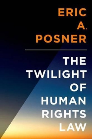 The Twilight of Human Rights Law by Eric A. Posner 9780199313440