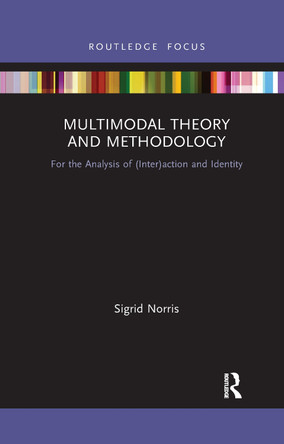 Multimodal Theory and Methodology: For the Analysis of (Inter)action and Identity by  9781032336947