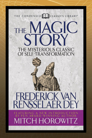 The Magic Story (Condensed Classics): The Mysterious Classic of Self-Transformation by Frederick van Rensselaer Dey 9781722505448