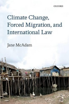 Climate Change, Forced Migration, and International Law by Jane McAdam 9780199682225