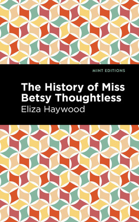 The History of Miss Betsy Thoughtless by Eliza Haywood 9781513291574