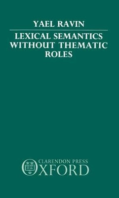Lexical Semantics without Thematic Roles by Yael Ravin 9780198248316