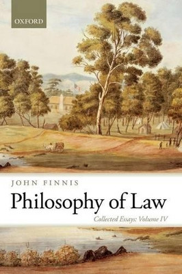 Philosophy of Law: Collected Essays Volume IV by John Finnis 9780199689972