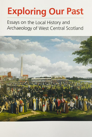Exploring Our Past: Essays on the local history and archaeology of West Central Scotland by  9781908638076