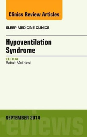 Sleep Hypoventilation: A State-of-the-Art Overview, An Issue of Sleep Medicine Clinics by Babak Mokhlesi 9780323326803