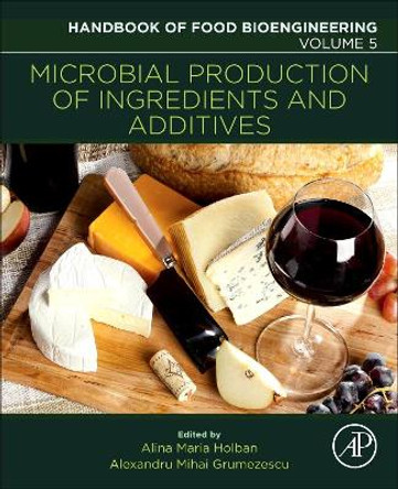 Microbial Production of Food Ingredients and Additives: Volume 5 by Alexandru Mihai Grumezescu 9780128115206