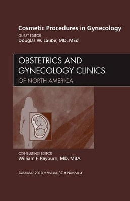 Cosmetic Procedures in Gynecology, An Issue of Obstetrics and Gynecology Clinics by Douglas W. Laube 9781437724714