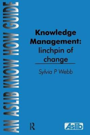 Knowledge Management: Linchpin of Change by Sylvia P. Webb