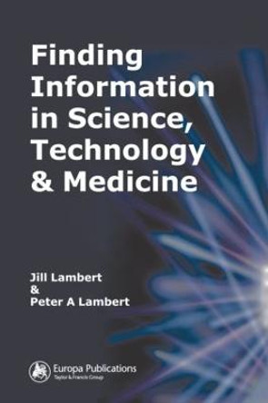 Finding Information in Science, Technology and Medicine by Jill Lambert