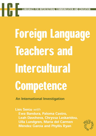 Foreign Language Teachers and Intercultural Competence: An Investigation in 7 Countries of Foreign Language Teachers' Views and Teaching Practices by Lies Sercu 9781853598432