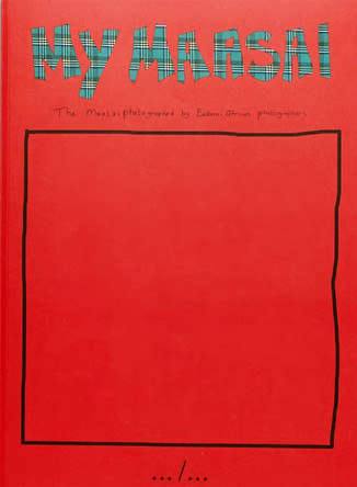 Jan Hoek - My Maasai, The Maasai Photographed By Eastern African Photographers by  9789490800680