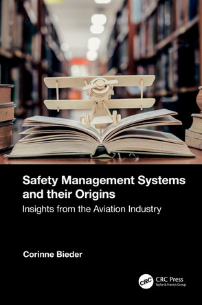 Safety Management Systems and their Origins: Insights from the Aviation Industry by  9781032308937