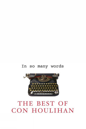 In So Many Words: The Best of Con Houlihan by Con Houlihan 9781856353939