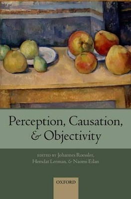 Perception, Causation, and Objectivity by Johannes Roessler 9780199692057
