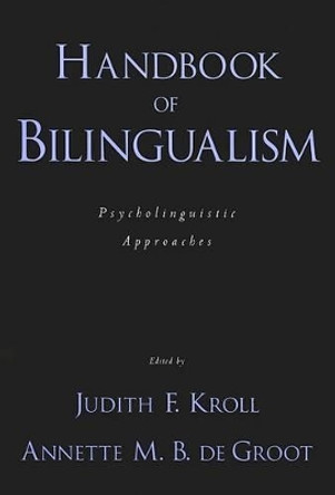 Handbook of Bilingualism: Psycholinguistic Approaches by Judith F. Kroll 9780195373653