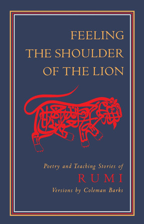 Feeling The Shoulder Of The Lion by Jelaluddin Rumi 9781570625220