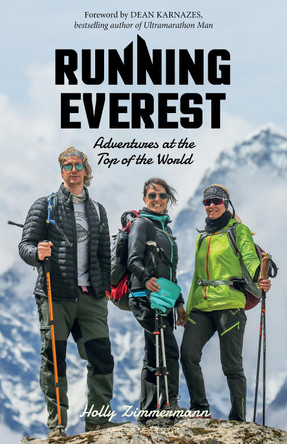 Running Everest: Adventures at the Top of the World by Holly Zimmermann 9781782551973