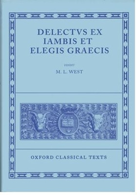 Delectus ex Iambis et Elegis Graecis by the late M. L. West 9780198145899