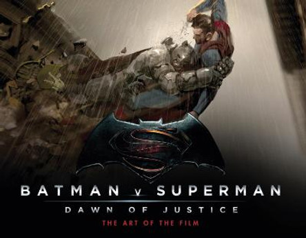 Batman v Superman: Dawn of Justice: The Art of the Film by Adam Newell