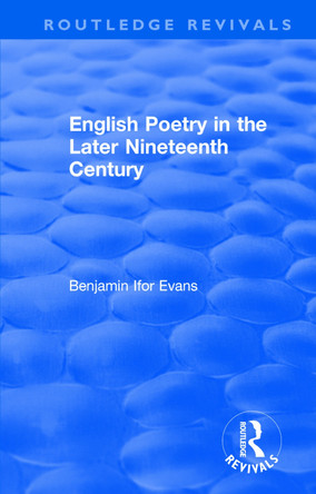 : English Poetry in the Later Nineteenth Century (1933) by B. Ifor Evans 9781138501331