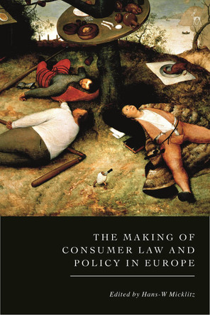 The Making of Consumer Law and Policy in Europe by Professor Hans-W Micklitz 9781509944835