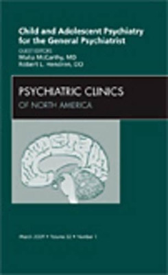 Child and Adolescent Psychiatry for the General Psychiatrist, An Issue of Psychiatric Clinics by Robert L. Hendren 9781437705348