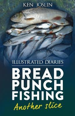 Bread punch fishing diaries another slice by Ken Joslin 9781915904355