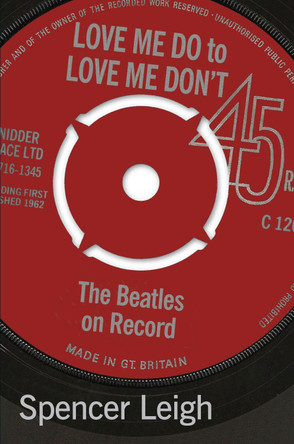 Love Me Do to Love Me Don't: The Beatles on Record by Spencer Leigh