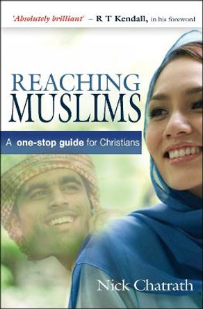 Reaching Muslims: A one-stop guide for Christians by Nick Chatrath