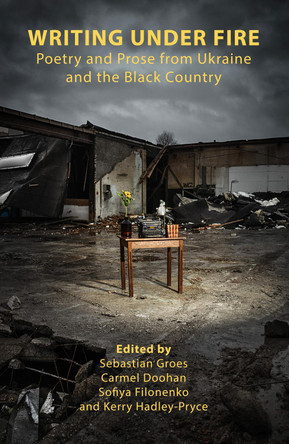 Writing Under Fire: Poetry and Prose from Ukraine and the Black Country: 2024 by Sebastian Groes 9781910858271