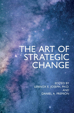 The Art of Strategic Change by Lennox E. Joseph PhD 9781911451259 The Art of Strategic Change by Lennox E. Joseph PhD 9781911451259